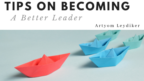Tips On Becoming A Better Leader Artyom Leydiker
